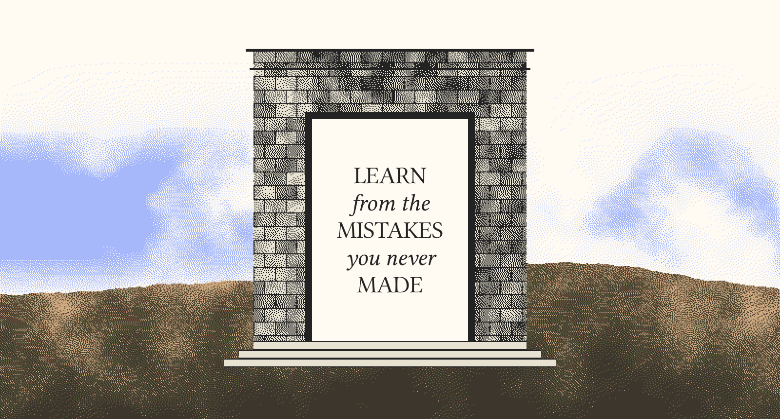 A dithered stone gateway on a hill. In its doorway: LEARN from the MISTAKES you never MADE.
